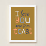 I Love You More Than Toast Kids Art Print by Hibou Home