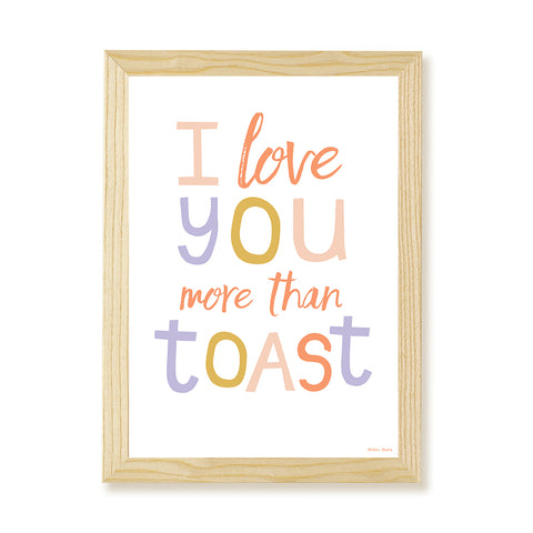 I Love You More Than Toast Kids Art Print by Hibou Home